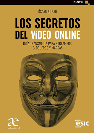 Los secretos del video online.  guía transmedia para streamers,  blogueros y marcas