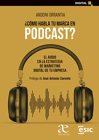 ¿Cómo habla tu marca en  podcast? el audio de la estrategia  de marketing digital de tu  empresa