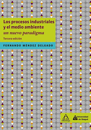Los procesos industriales y  el medio ambiente. Un nuevo  paradigma  3ª ed.