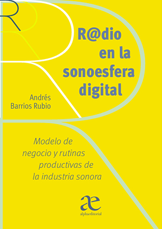 radio en la sonoesfera digital,  Modelos de negocios y rutinas  productivas de la industria  sonora