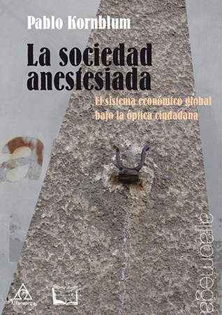 La sociedad anestesiada. el  sistema económico global bajo la  óptica ciudadana