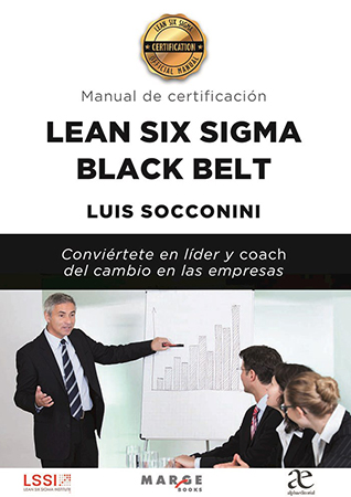 Manual de certificación Lean six  sigma Black Belt. Conviértete  en líder y coach del cambio en las  empresas