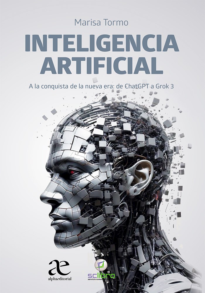 Inteligencia Artificial : A la conquista de la nueva era: de ChatGPT a Grok 3